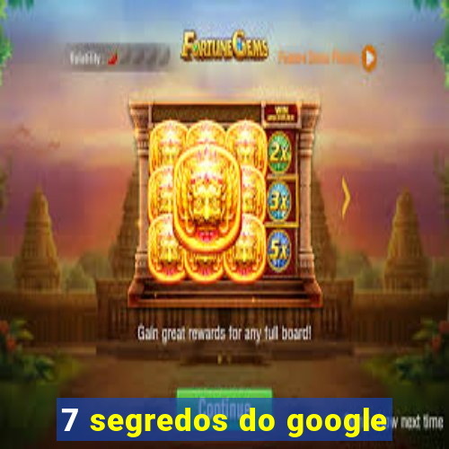 7 segredos do google